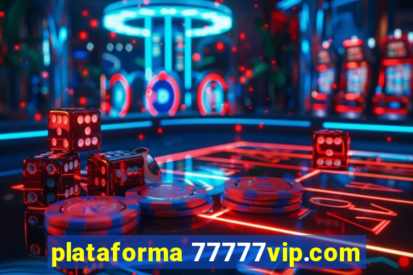 plataforma 77777vip.com